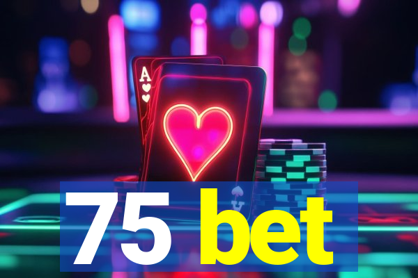 75 bet